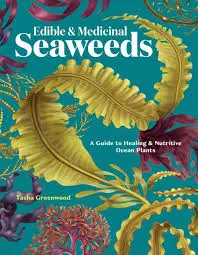 Edible & Medicinal Seaweeds by Tasha Greenwood – Foraging and Wellness Handbook