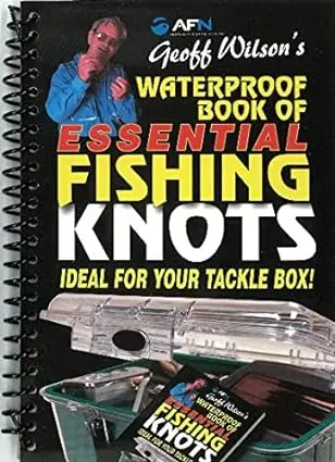 Geoff Wilson’s Waterproof Guide to Essential Fishing Knots